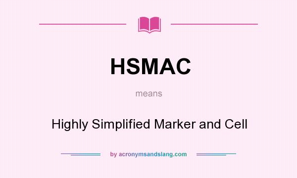 What does HSMAC mean? It stands for Highly Simplified Marker and Cell