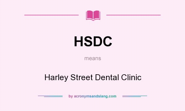 What does HSDC mean? It stands for Harley Street Dental Clinic