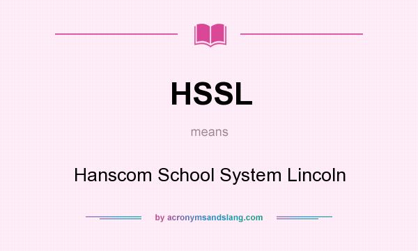 What does HSSL mean? It stands for Hanscom School System Lincoln