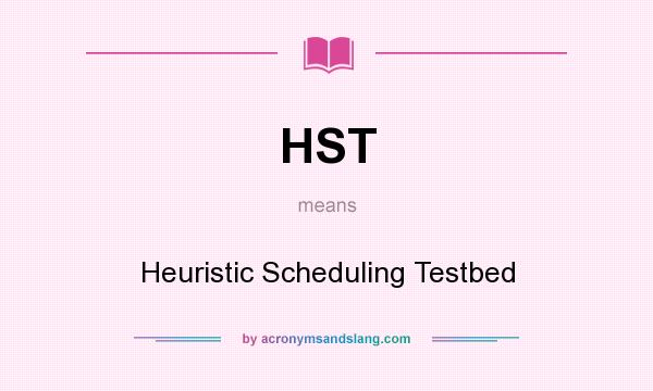 What does HST mean? It stands for Heuristic Scheduling Testbed