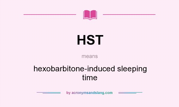 What does HST mean? It stands for hexobarbitone-induced sleeping time