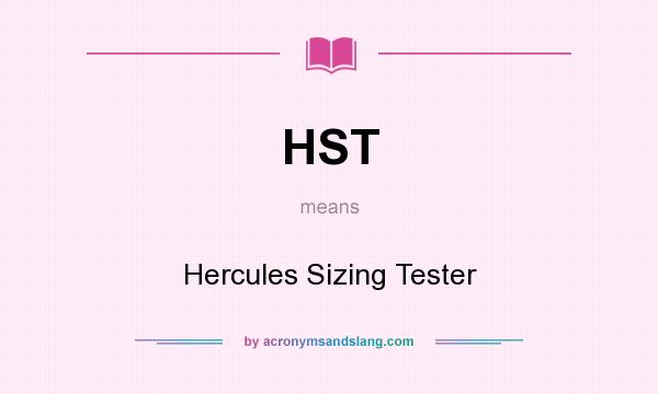 What does HST mean? It stands for Hercules Sizing Tester