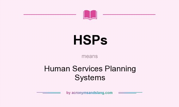 What does HSPs mean? It stands for Human Services Planning Systems