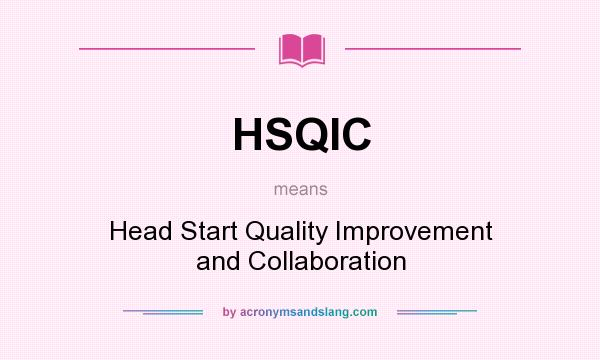 What does HSQIC mean? It stands for Head Start Quality Improvement and Collaboration