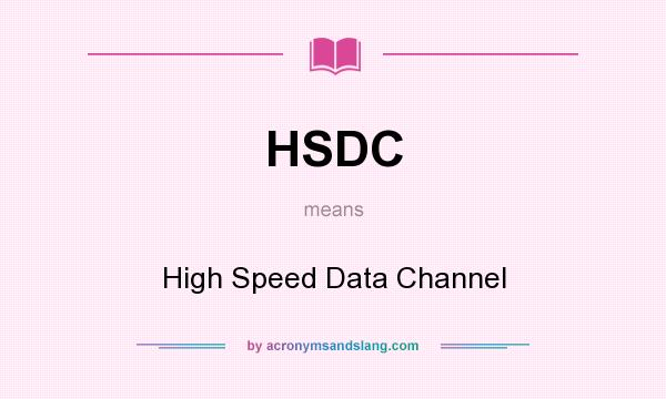 What does HSDC mean? It stands for High Speed Data Channel