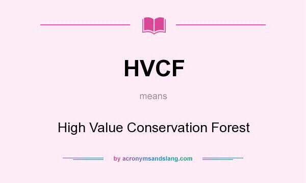 What does HVCF mean? It stands for High Value Conservation Forest