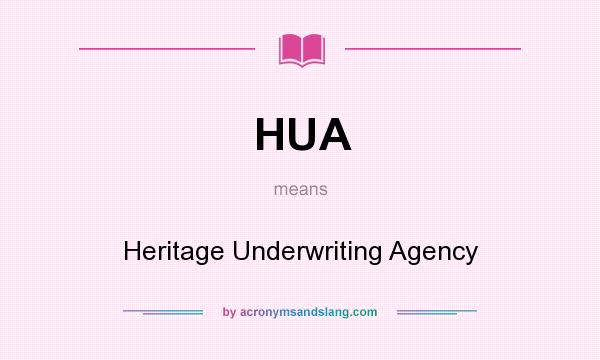 What does HUA mean? It stands for Heritage Underwriting Agency