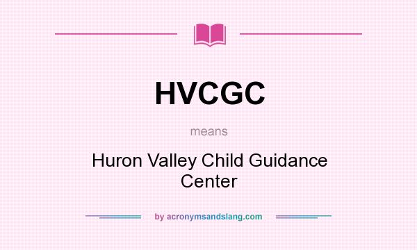 What does HVCGC mean? It stands for Huron Valley Child Guidance Center