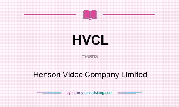 What does HVCL mean? It stands for Henson Vidoc Company Limited