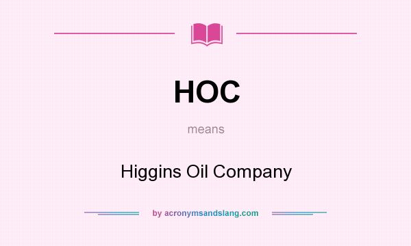 What does HOC mean? It stands for Higgins Oil Company