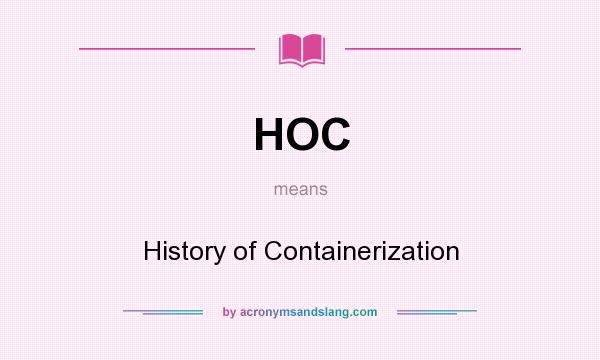 What does HOC mean? It stands for History of Containerization