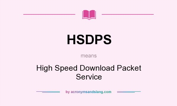 What does HSDPS mean? It stands for High Speed Download Packet Service