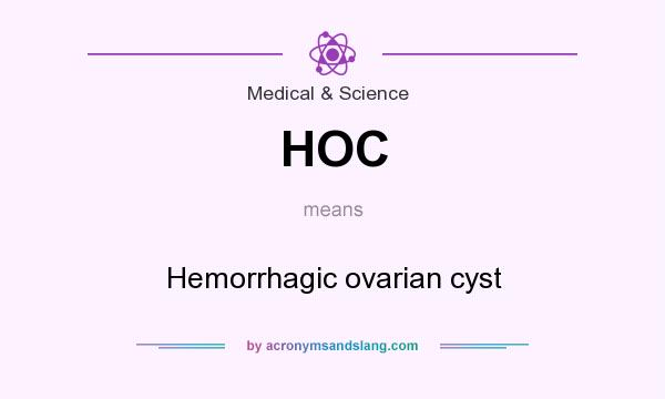 What does HOC mean? It stands for Hemorrhagic ovarian cyst