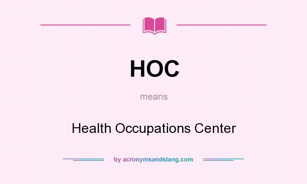 What does HOC mean? It stands for Health Occupations Center