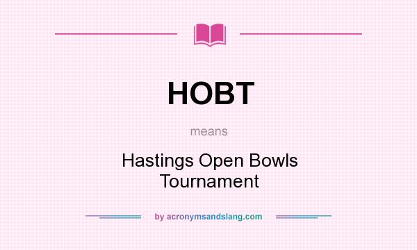 What does HOBT mean? It stands for Hastings Open Bowls Tournament