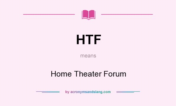 What does HTF mean? It stands for Home Theater Forum