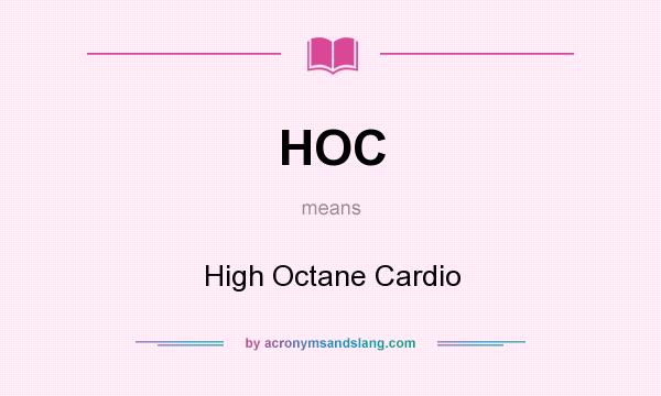 What does HOC mean? It stands for High Octane Cardio