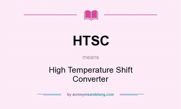 What does HTSC mean? It stands for High Temperature Shift Converter