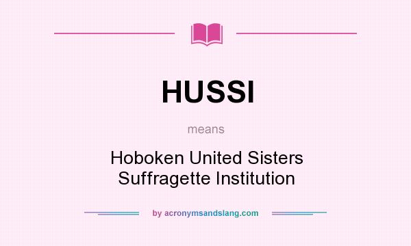 What does HUSSI mean? It stands for Hoboken United Sisters Suffragette Institution