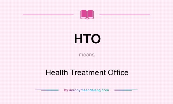 What does HTO mean? It stands for Health Treatment Office