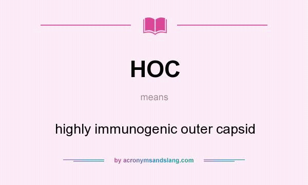 What does HOC mean? It stands for highly immunogenic outer capsid