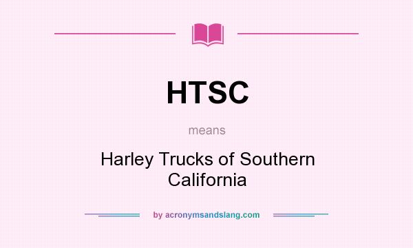 What does HTSC mean? It stands for Harley Trucks of Southern California