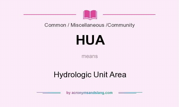 What does HUA mean? It stands for Hydrologic Unit Area