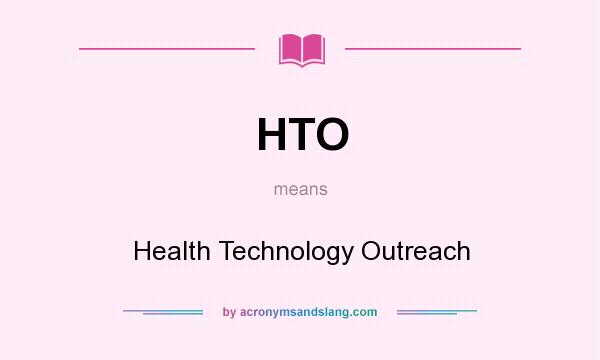 What does HTO mean? It stands for Health Technology Outreach