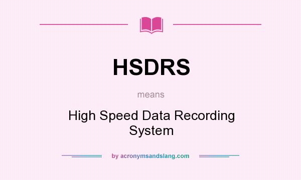 What does HSDRS mean? It stands for High Speed Data Recording System
