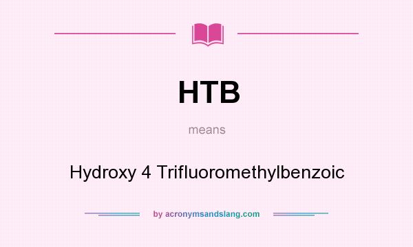 What does HTB mean? It stands for Hydroxy 4 Trifluoromethylbenzoic