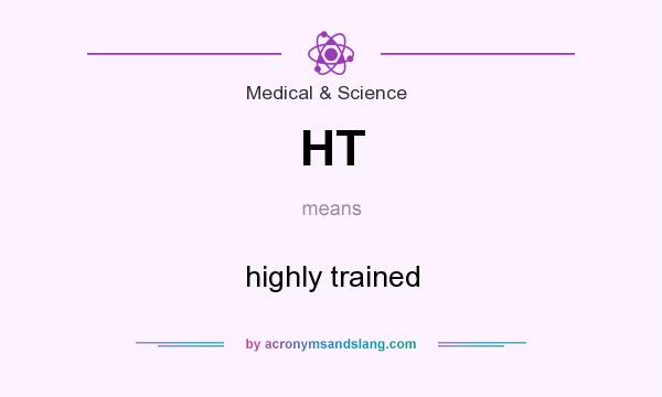 What does HT mean? It stands for highly trained