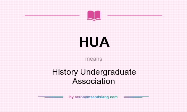 What does HUA mean? It stands for History Undergraduate Association