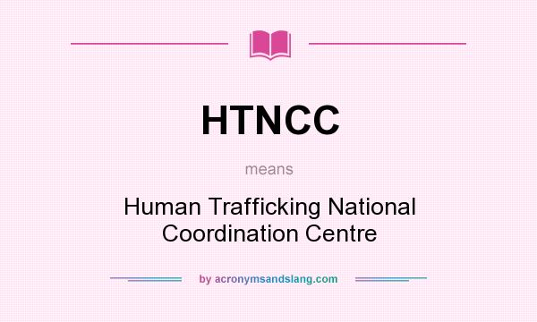 What does HTNCC mean? It stands for Human Trafficking National Coordination Centre