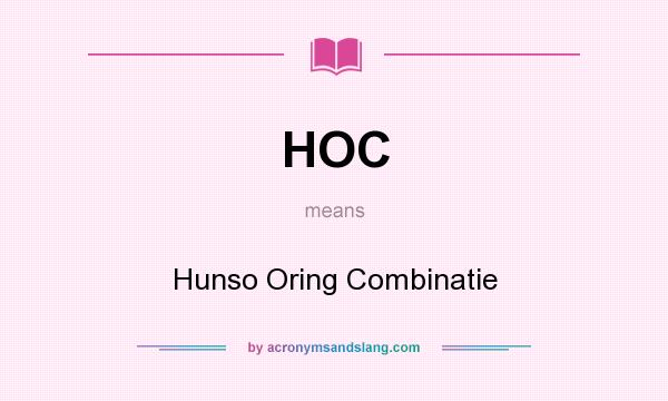 What does HOC mean? It stands for Hunso Oring Combinatie