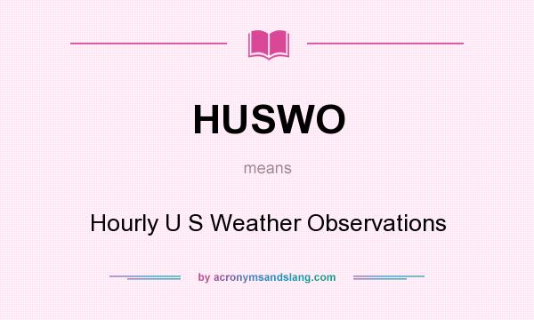 What does HUSWO mean? It stands for Hourly U S Weather Observations