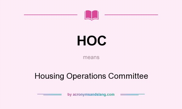 What does HOC mean? It stands for Housing Operations Committee