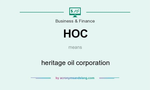 What does HOC mean? It stands for heritage oil corporation