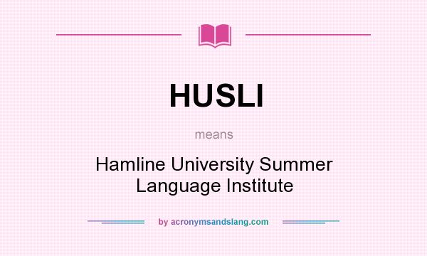 What does HUSLI mean? It stands for Hamline University Summer Language Institute