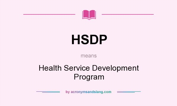 What does HSDP mean? It stands for Health Service Development Program