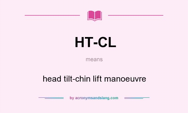 What does HT-CL mean? It stands for head tilt-chin lift manoeuvre