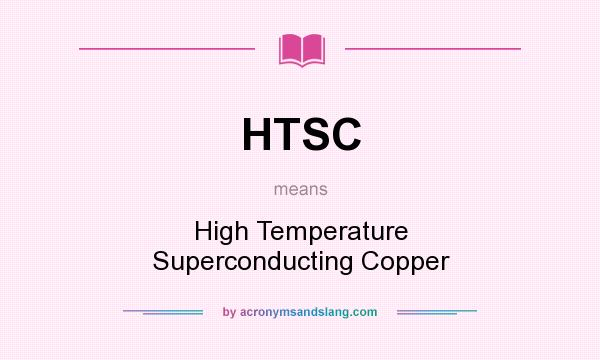 What does HTSC mean? It stands for High Temperature Superconducting Copper