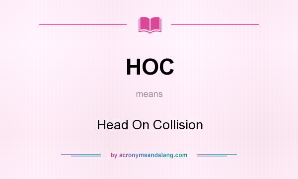 What does HOC mean? It stands for Head On Collision