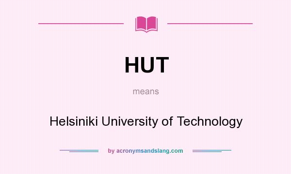 What does HUT mean? It stands for Helsiniki University of Technology