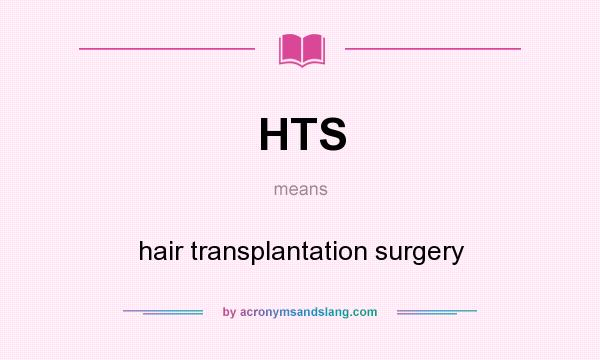 What does HTS mean? It stands for hair transplantation surgery