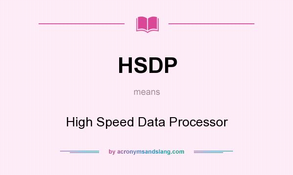 What does HSDP mean? It stands for High Speed Data Processor