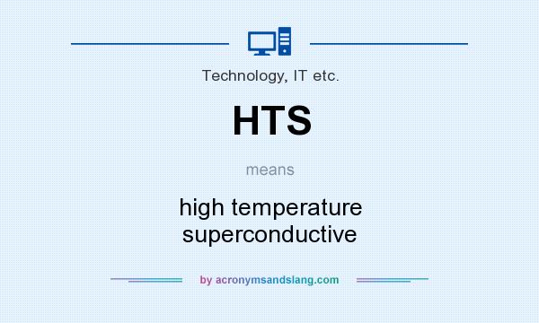 What does HTS mean? It stands for high temperature superconductive