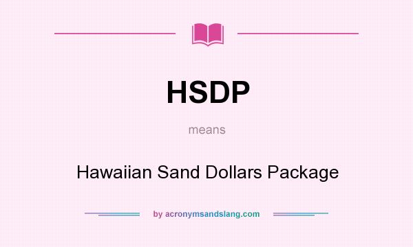 What does HSDP mean? It stands for Hawaiian Sand Dollars Package