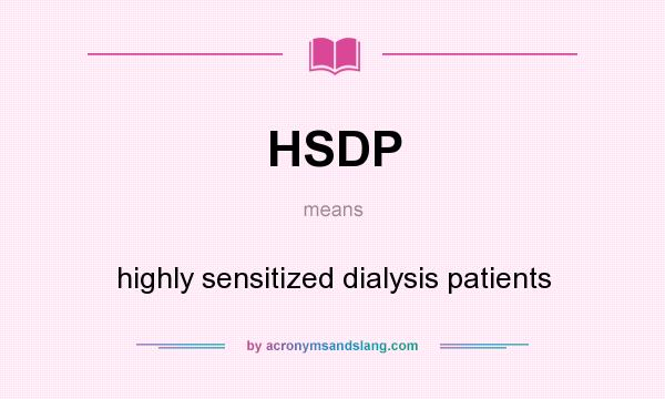 What does HSDP mean? It stands for highly sensitized dialysis patients