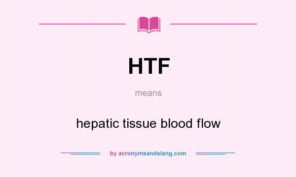 What does HTF mean? It stands for hepatic tissue blood flow