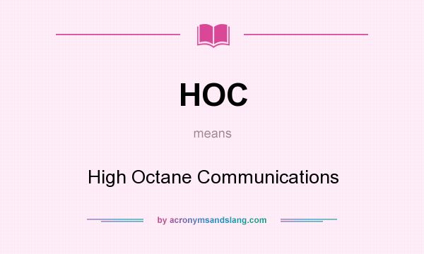 What does HOC mean? It stands for High Octane Communications